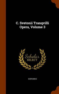 C. Svetonii Tranqvilli Opera, Volume 3 by Suetonius