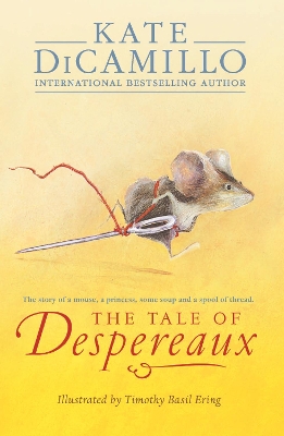 The The Tale of Despereaux: Being the Story of a Mouse, a Princess, Some Soup, and a Spool of Thread by Kate DiCamillo