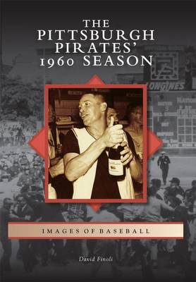 The Pittsburgh Pirates' 1960 Season by David Finoli