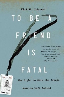 To Be a Friend Is Fatal: The Fight to Save the Iraqis America Left Behind book