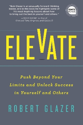 Elevate: Push Beyond Your Limits and Unlock Success in Yourself and Others book
