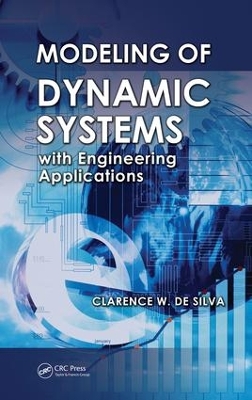 Modeling of Dynamic Systems with Engineering Applications by Clarence W. de Silva
