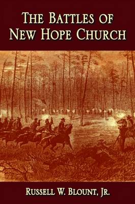 Battles of New Hope Church, The by Russell W. Blount