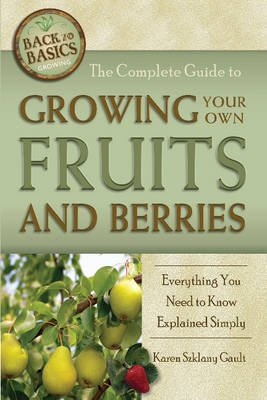 Complete Guide to Growing Your Own Fruits & Berries book