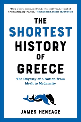 The Shortest History of Greece: The Odyssey of a Nation from Myth to Modernity book