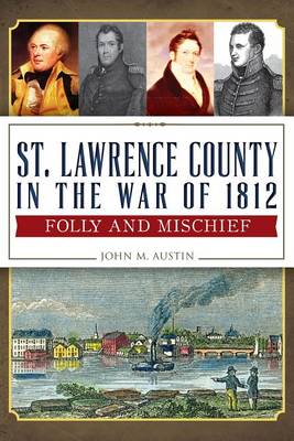 St. Lawrence County in the War of 1812 by John M Austin