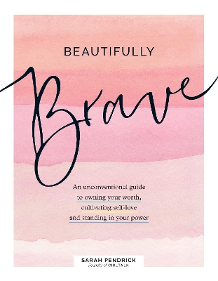 Beautifully Brave: An Unconventional Guide to Owning Your Worth, Cultivating Self-Love, and Standing in Your Power book