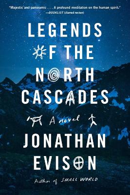 Legends of the North Cascades by Jonathan Evison