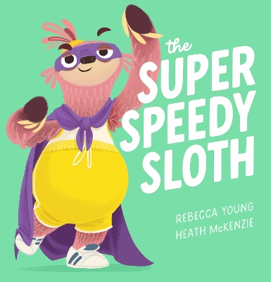 The Super Speedy Sloth (the Speedy Sloth #2) by Rebecca Young