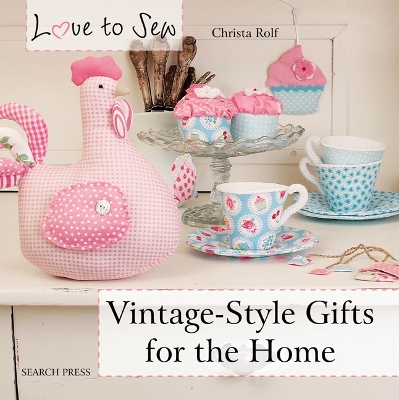 Love to Sew: Vintage-Style Gifts for the Home book