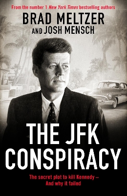 The JFK Conspiracy: The Secret Plot to Kill Kennedy, And Why It Failed book