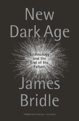 New Dark Age: Technology and the End of the Future book