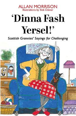 'Dinna Fash Yersel, Scotland!': Scottish Grannies' Sayings for Challenging Times book