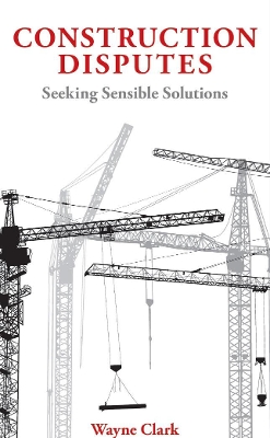 Construction Disputes: Seeking Sensible Solutions book