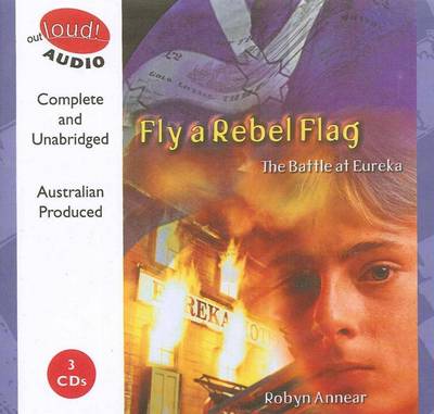 Fly a Rebel Flag: the Battle at Eureka: Book + 3 Spoken Word CDs by Robyn Annear