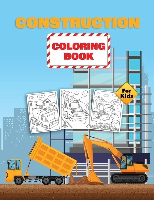 Construction Coloring Book For Kids: Construction Vehicles Coloring Book for Toddlers, Preschoolers and Kids Ages 2-4 4-8 book