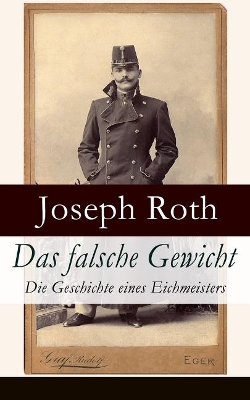 Das Falsche Gewicht - Die Geschichte Eines Eichmeisters (Vollstandige Ausgabe) by Joseph Roth