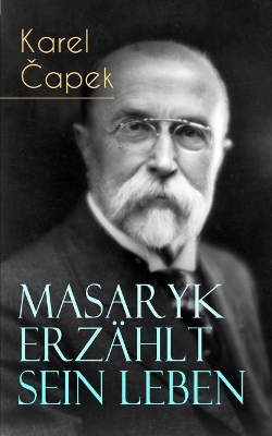 Masaryk erz�hlt sein Leben: Gespr�che mit Karel Capek book