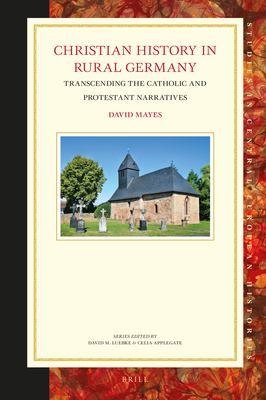 Christian History in Rural Germany: Transcending the Catholic and Protestant Narratives by David Mayes