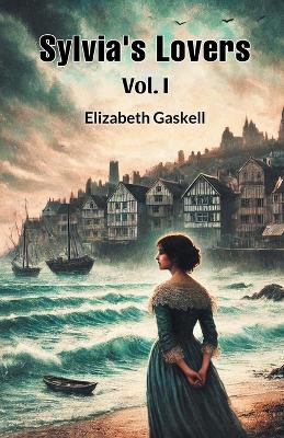 Sylvia's Lovers Vol. I by Elizabeth Gaskell