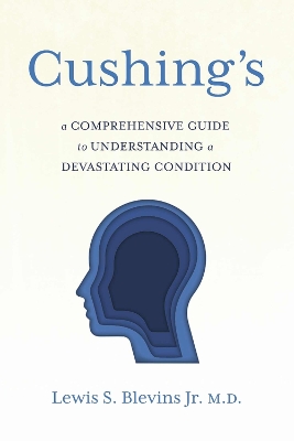 Cushing's: A comprehensive guide to understanding a devastating condition. book