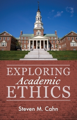 Exploring Academic Ethics by Steven M. Cahn