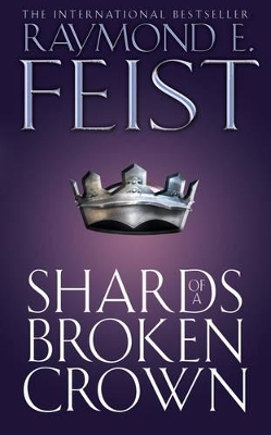 Shards of a Broken Crown by Raymond E Feist