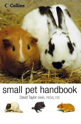 The Small Pet Handbook: Looking After Rabbits, Hamsters, Guinea Pigs, Gerbils, Mice and Rats book