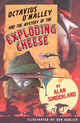 Octavius O'Malley And The Mystery Of The Exploding Cheese by Alan Sunderland