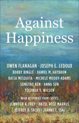 Against Happiness by Owen Flanagan