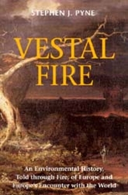 Vestal Fire by Stephen J Pyne