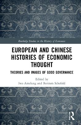 European and Chinese Histories of Economic Thought: Theories and Images of Good Governance by Iwo Amelung