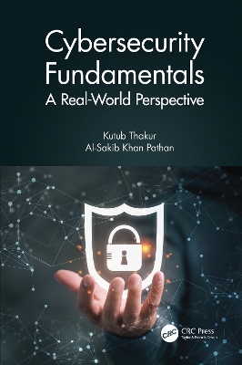 Cybersecurity Fundamentals: A Real-World Perspective by Kutub Thakur