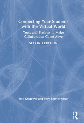 Connecting Your Students with the Virtual World: Tools and Projects to Make Collaboration Come Alive by Billy Krakower