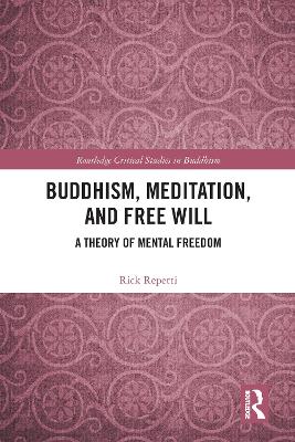 Buddhism, Meditation, and Free Will: A Theory of Mental Freedom by Rick Repetti