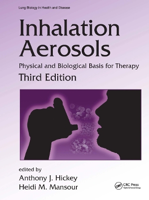 Inhalation Aerosols: Physical and Biological Basis for Therapy, Third Edition by Anthony J. Hickey