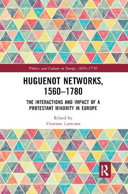 Huguenot Networks, 1560–1780: The Interactions and Impact of a Protestant Minority in Europe book