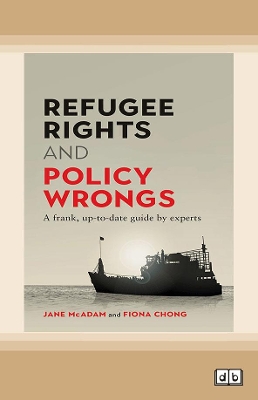 Refugee Rights and Policy Wrongs: A frank, up-to-date guide by experts by Jane McAdam and Fiona Chong
