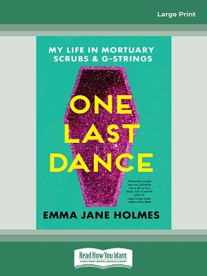 One Last Dance: My Life in Mortuary Scrubs and G-strings by Emma Jane Holmes