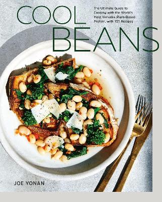Cool Beans: The Ultimate Guide to Cooking with the World's Most Versatile Plant-Based Protein, with 125 Recipes by Joe Yonan