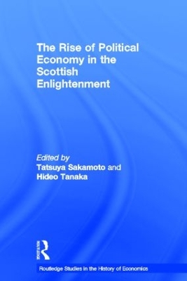 The Rise of Political Economy in the Scottish Enlightenment by Tatsuya Sakamoto