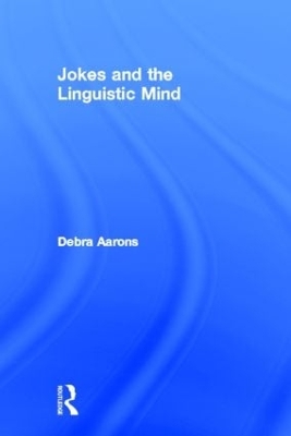 Jokes and the Linguistic Mind by Debra Aarons