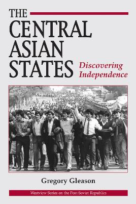 The Central Asian States: Discovering Independence by Gregory W Gleason