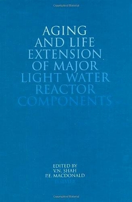 Aging and Life Extension of Major Light Water Reactor Components book
