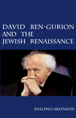 David Ben-Gurion and the Jewish Renaissance by Shlomo Aronson