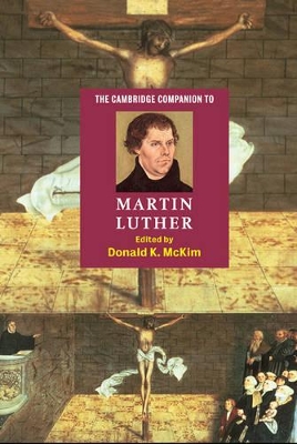 The Cambridge Companion to Martin Luther by Donald K. McKim