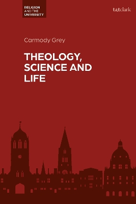 Theology, Science and Life by Dr Carmody Grey