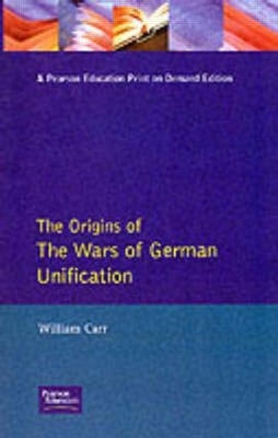 The Wars of German Unification 1864 - 1871, The by William Carr