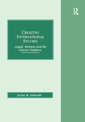 Creating International Studies by Lucian M. Ashworth