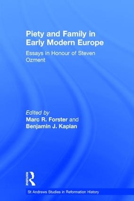 Piety and Family in Early Modern Europe: Essays in Honour of Steven Ozment book